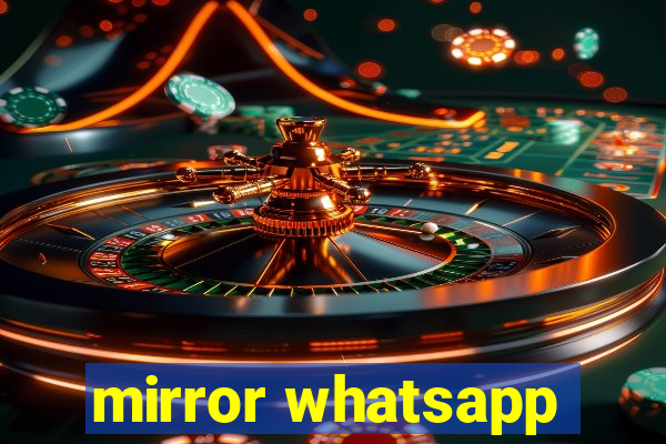 mirror whatsapp